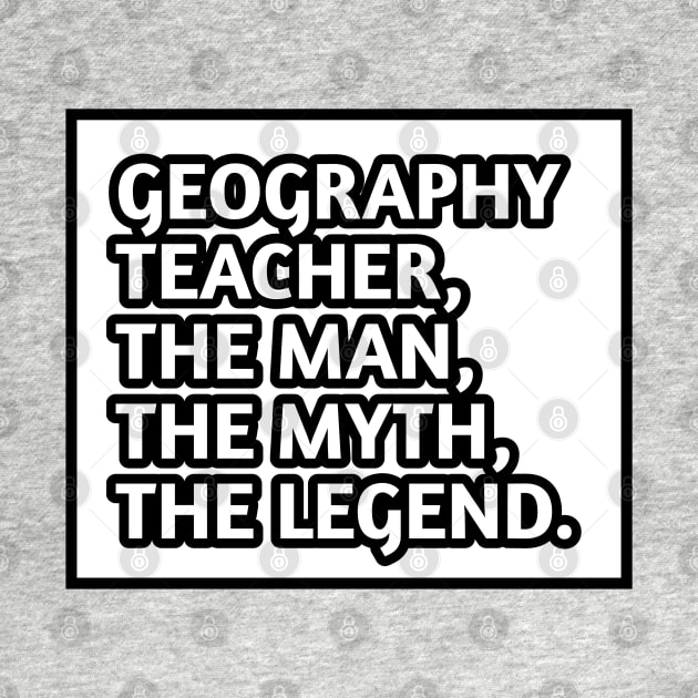 Geography Teacher  The Man The Myth The Legend, Gift for male geography teacher by BlackMeme94
